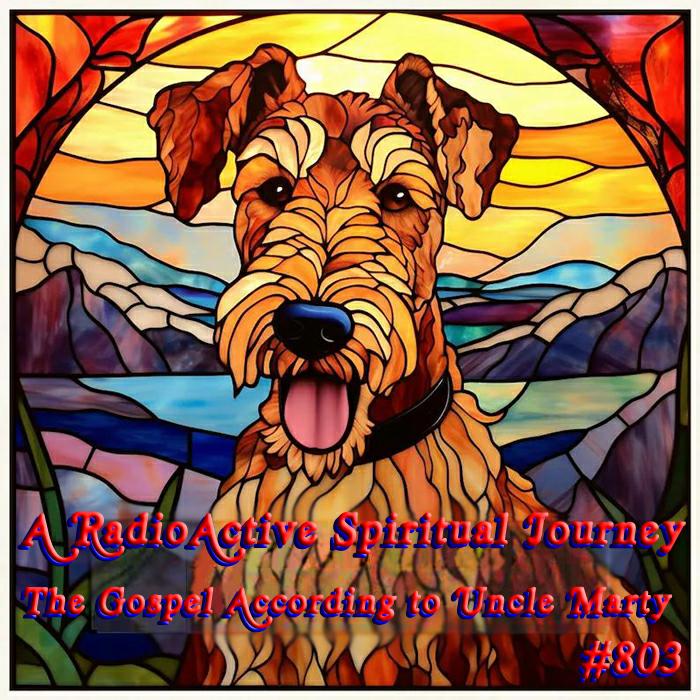 A  RadioActive  Spiritual  Journey ~  The Gospel According to Uncle Marty